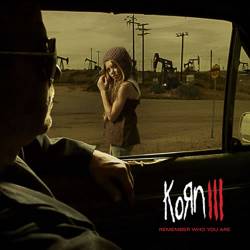 Korn : Korn III - Remember Who You Are